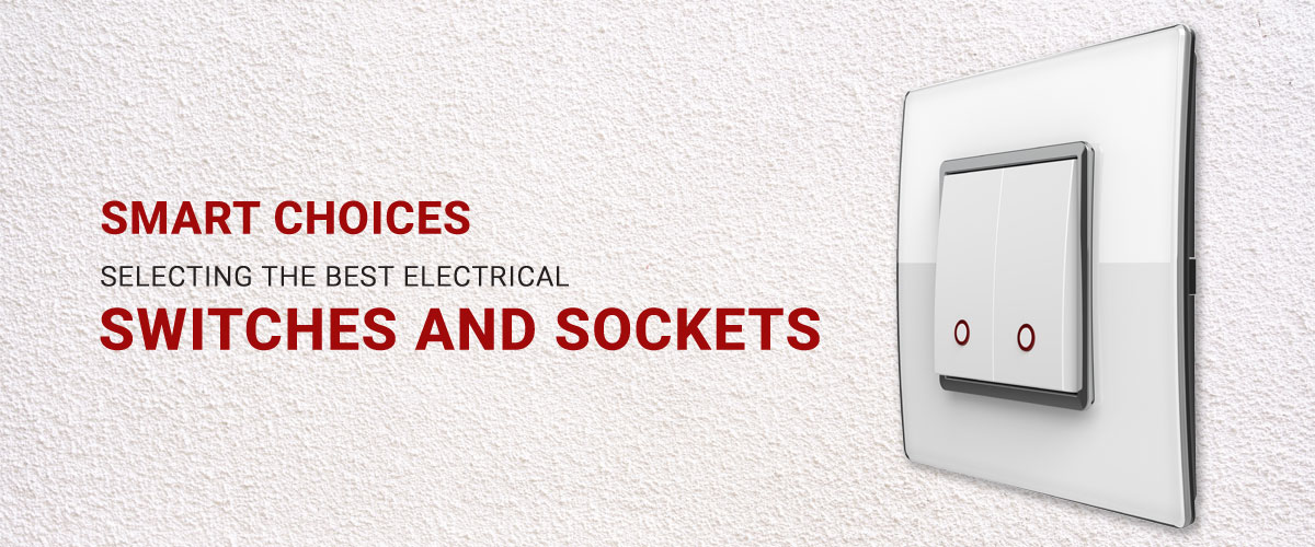 How to Select the Best Electrical Switches & Sockets – GreatWhite Blog ...
